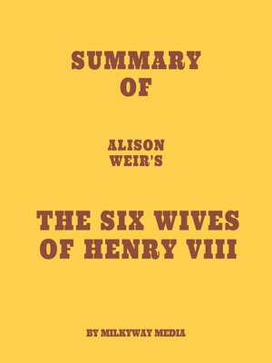 cover image of Summary of Alison Weir's the Six Wives of Henry VIII